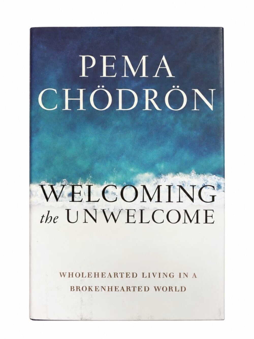 Pema Chödrön – Welcoming the Unwelcome – Hardcover Book